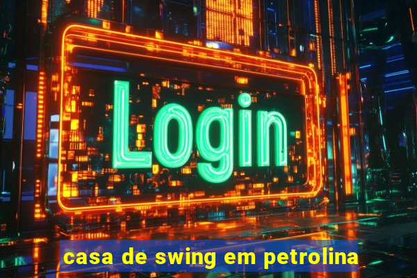 casa de swing em petrolina